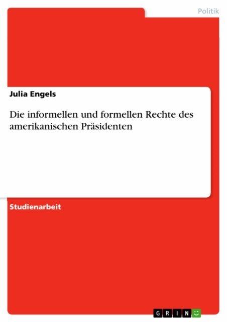 Julia Engels - Die informellen und formellen Rechte des amerikanischen Prasidenten, E-bok