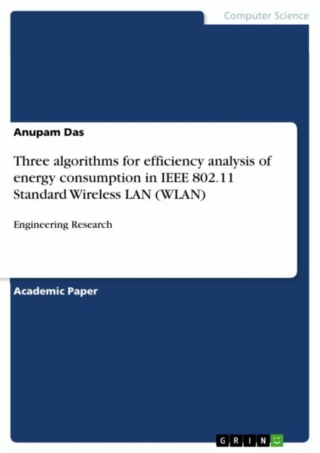 Anupam Das - Three algorithms for efficiency analysis of energy consumption in IEEE 802.11 Standard Wireless LAN (WLAN), E-bok