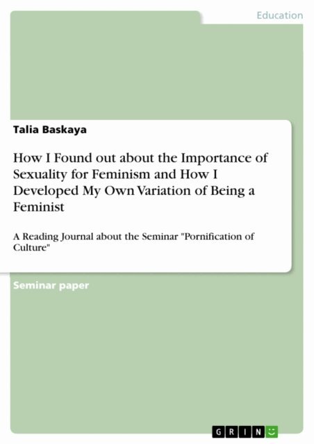 Talia Baskaya - How I Found out about the Importance of Sexuality for Feminism and How I Developed My Own Variation of Being a Feminist, E-bok