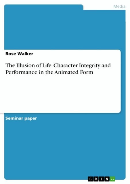 Rose Walker - Illusion of Life. Character Integrity and Performance in the Animated Form, E-bok