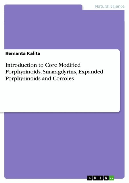 Hemanta Kalita - Introduction to Core Modified Porphyrinoids. Smaragdyrins, Expanded Porphyrinoids and Corroles, E-bok