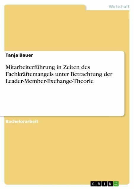 Tanja Bauer - Mitarbeiterfuhrung in Zeiten des Fachkraftemangels unter Betrachtung der Leader-Member-Exchange-Theorie, E-bok