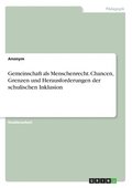 Gemeinschaft als Menschenrecht. Chancen, Grenzen und Herausforderungen der schulischen Inklusion