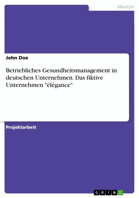 John Doe - Betriebliches Gesundheitsmanagement in deutschen Unternehmen. Das fiktive Unternehmen &quote;elegance&quote;, E-bok