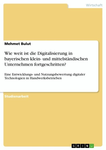 Mehmet Bulut - Wie weit ist die Digitalisierung in bayerischen klein- und mittelstandischen Unternehmen fortgeschritten?, E-bok