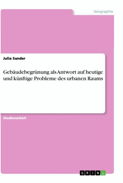 Julia Sander - Gebaudebegrunung als Antwort auf heutige und kunftige Probleme des urbanen Raums, E-bok