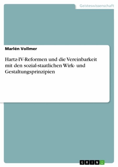 Marlen Vollmer - Hartz-IV-Reformen und die Vereinbarkeit mit den sozial-staatlichen Wirk- und Gestaltungsprinzipien, E-bok