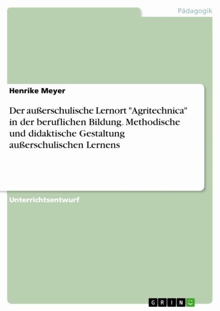 Henrike Meyer - Der auerschulische Lernort &quote;Agritechnica&quote; in der beruflichen Bildung. Methodische und didaktische Gestaltung auerschulischen Lernens, E-bok