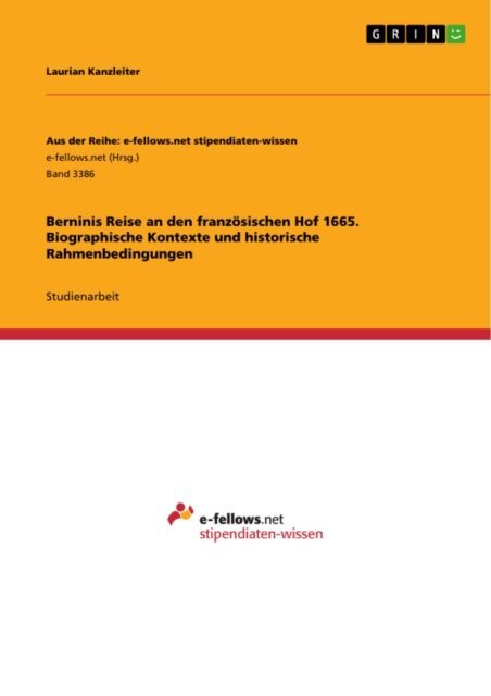 Laurian Kanzleiter - Berninis Reise an den franzosischen Hof 1665. Biographische Kontexte und historische Rahmenbedingungen, E-bok