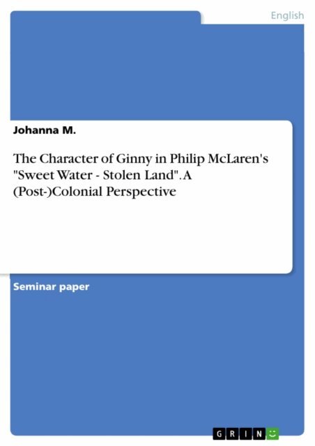 Johanna M. - Character of Ginny in Philip McLaren's &quote;Sweet Water - Stolen Land&quote;. A (Post-)Colonial Perspective, E-bok