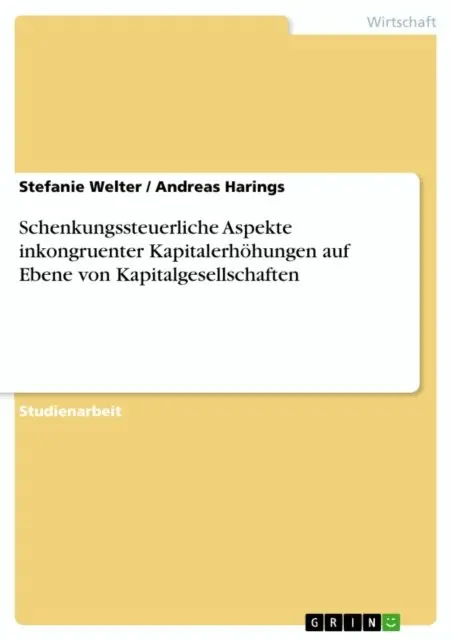 Andreas Harings, Stefanie Welter - Schenkungssteuerliche Aspekte inkongruenter Kapitalerhöhungen auf Ebene von Kapitalgesellschaften, E-bok. Tillgänglighet: Lägg i varukorg