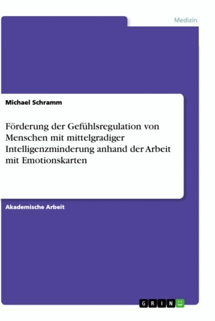 Michael Schramm - Forderung der Gefuhlsregulation von Menschen mit mittelgradiger Intelligenzminderung anhand der Arbeit mit Emotionskarten, E-bok