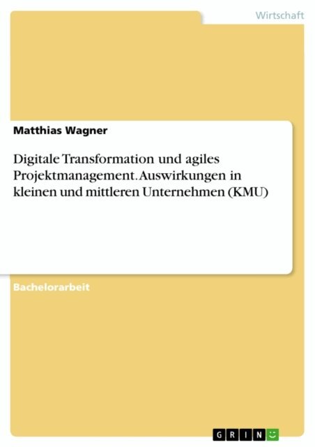 Matthias Wagner - Digitale Transformation und agiles Projektmanagement. Auswirkungen in kleinen und mittleren Unternehmen (KMU), E-bok