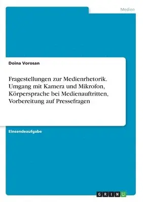 fragestellungen zur medienrhetorik umgang mit kamera und mikrofon korpersprache bei medienauftritten vorbereitung auf pressefragen