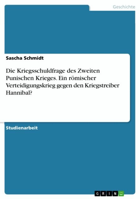 Sascha Schmidt - Die Kriegsschuldfrage des Zweiten Punischen Krieges. Ein romischer Verteidigungskrieg gegen den Kriegstreiber Hannibal?, E-bok