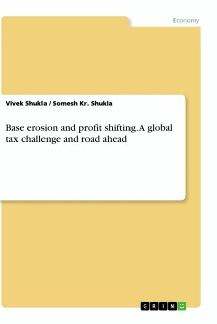 Somesh Kr. Shukla, Vivek Shukla - Base erosion and profit shifting. A global tax challenge and road ahead, E-bok