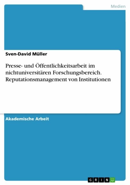 Sven-David Muller - Presse- und Offentlichkeitsarbeit im nichtuniversitaren Forschungsbereich. Reputationsmanagement von Institutionen, E-bok