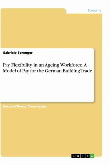 Gabriele Sprenger - Pay Flexibility in an Ageing Workforce. A Model of Pay for the German Building Trade, E-bok