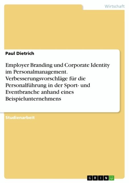 Paul Dietrich - Employer Branding und Corporate Identity im Personalmanagement. Verbesserungsvorschlage fur die Personalfuhrung in der Sport- und Eventbranche anhand eines Beispielunternehmens, E-bok