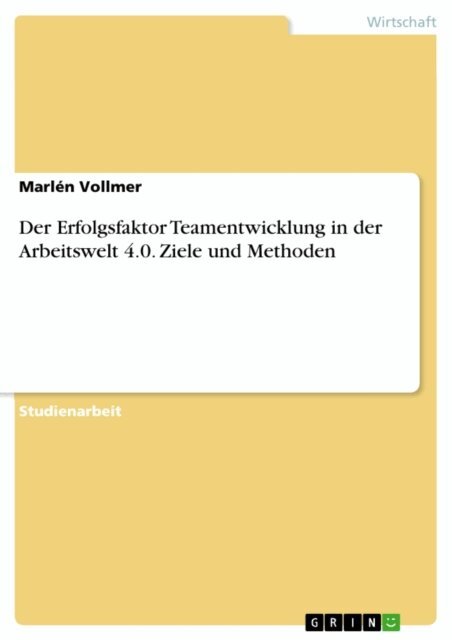 Marlen Vollmer - Der Erfolgsfaktor Teamentwicklung in der Arbeitswelt 4.0. Ziele und Methoden, E-bok