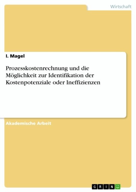 I. Magel - Prozesskostenrechnung und die Moglichkeit zur Identifikation der Kostenpotenziale oder Ineffizienzen, E-bok