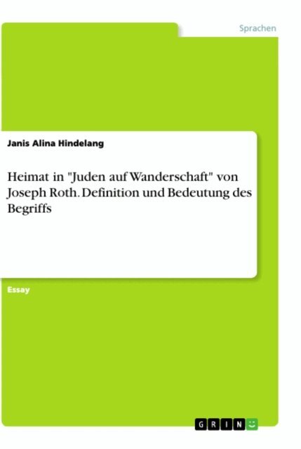 Janis Alina Hindelang - Heimat in &quote;Juden auf Wanderschaft&quote; von Joseph Roth. Definition und Bedeutung des Begriffs, E-bok