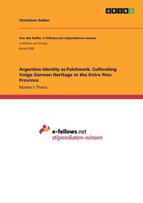 Christiane Goßen - Argentine Identity as Patchwork. Cultivating Volga German Heritage in the Entre Ríos Province, Häftad