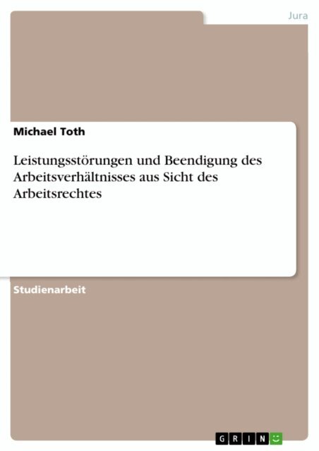 Michael Toth - Leistungsstorungen und Beendigung des Arbeitsverhaltnisses aus Sicht des Arbeitsrechtes, E-bok