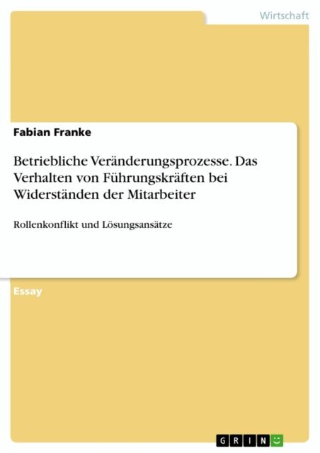 Fabian Franke - Betriebliche Veranderungsprozesse. Das Verhalten von Fuhrungskraften bei Widerstanden der Mitarbeiter, E-bok