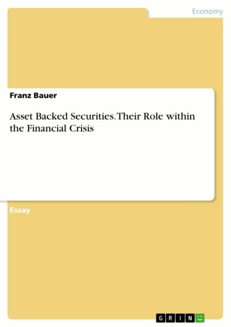 Franz Bauer - Asset Backed Securities. Their Role within the Financial Crisis, E-bok