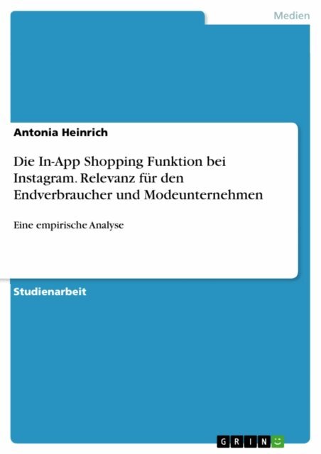 Antonia Heinrich - Die In-App Shopping Funktion bei Instagram. Relevanz fur den Endverbraucher und Modeunternehmen, E-bok
