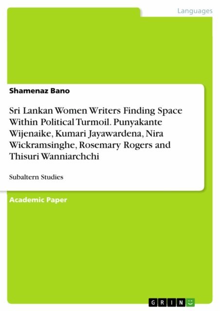 Shamenaz Bano - Sri Lankan Women Writers Finding Space Within Political Turmoil. Punyakante Wijenaike, Kumari Jayawardena, Nira Wickramsinghe, Rosemary Rogers and Thisuri Wanniarchchi, E-bok