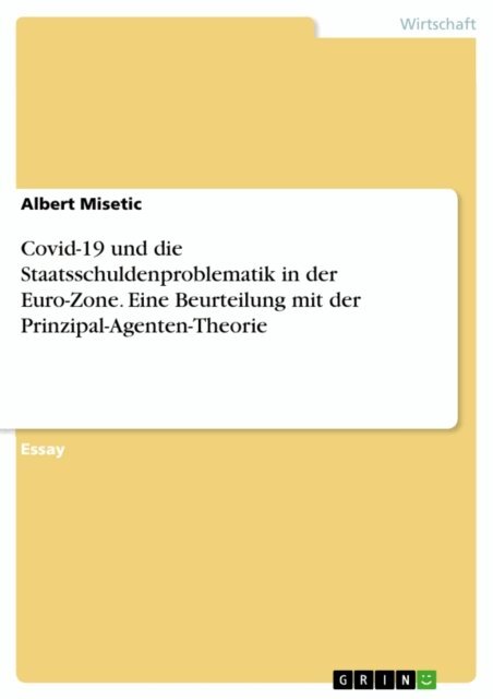 Albert Misetic - Covid-19 und die Staatsschuldenproblematik in der Euro-Zone. Eine Beurteilung mit der Prinzipal-Agenten-Theorie, E-bok. Tillgänglighet: Lägg i varukorg