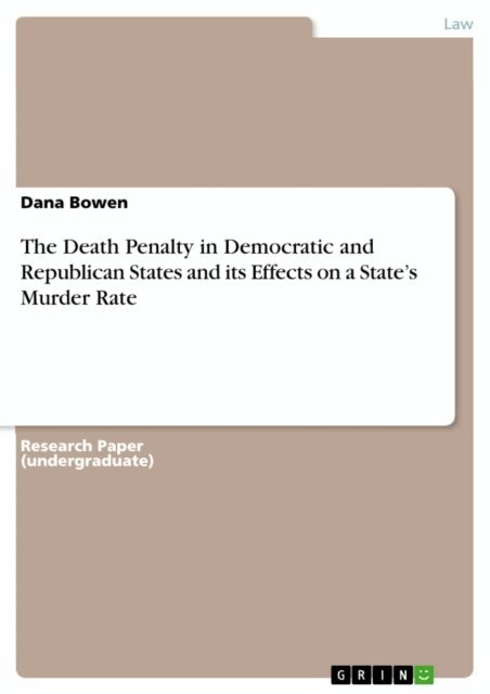 Dana Bowen - Death Penalty in Democratic and Republican States and its Effects on a State's Murder Rate, E-bok
