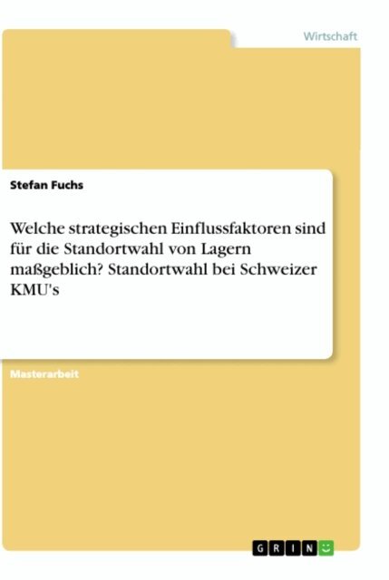 Stefan Fuchs - Welche strategischen Einflussfaktoren sind für die Standortwahl von Lagern maßgeblich? Standortwahl bei Schweizer KMU's, E-bok. Tillgänglighet: Lägg i varukorg