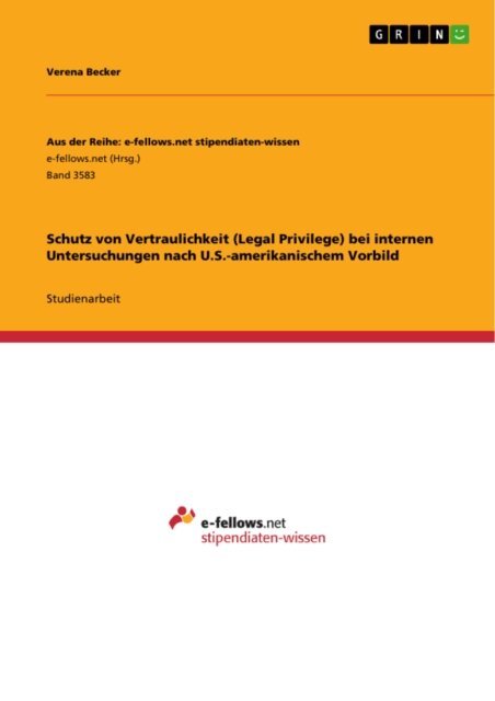 Verena Becker - Schutz von Vertraulichkeit (Legal Privilege) bei internen Untersuchungen nach U.S.-amerikanischem Vorbild, E-bok. Tillgänglighet: Lägg i varukorg