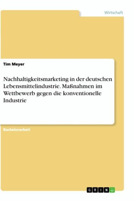 Tim Meyer - Nachhaltigkeitsmarketing in der deutschen Lebensmittelindustrie. Manahmen im Wettbewerb gegen die konventionelle Industrie, E-bok