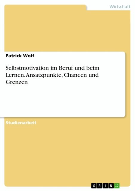 Patrick Wolf - Selbstmotivation im Beruf und beim Lernen. Ansatzpunkte, Chancen und Grenzen, E-bok