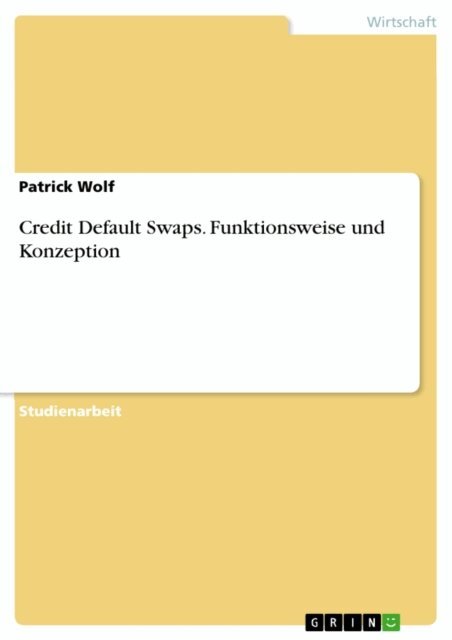 Patrick Wolf - Credit Default Swaps. Funktionsweise und Konzeption, E-bok