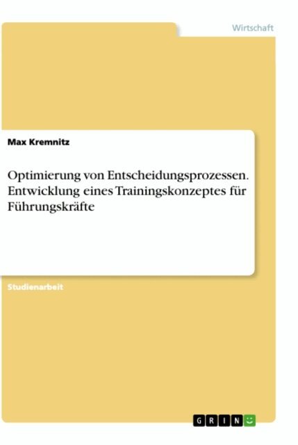 Max Kremnitz - Optimierung von Entscheidungsprozessen. Entwicklung eines Trainingskonzeptes fur Fuhrungskrafte, E-bok