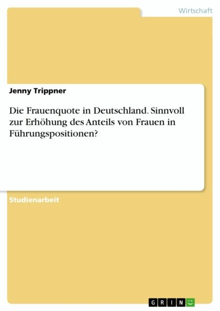 Jenny Trippner - Die Frauenquote in Deutschland. Sinnvoll zur Erhohung des Anteils von Frauen in Fuhrungspositionen?, E-bok