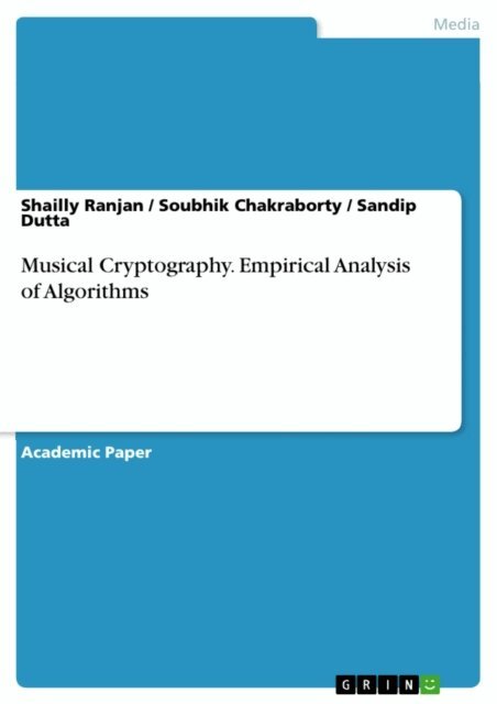 Sandip Dutta, Soubhik Chakraborty, Shailly Ranjan - Musical Cryptography. Empirical Analysis of Algorithms, E-bok
