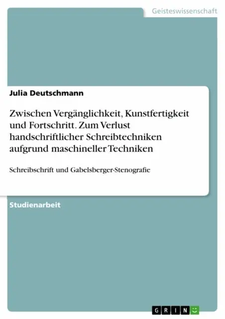Zwischen Verganglichkeit, Kunstfertigkeit und Fortschritt. Zum Verlust handschriftlicher Schreibtechniken aufgrund maschineller Techniken