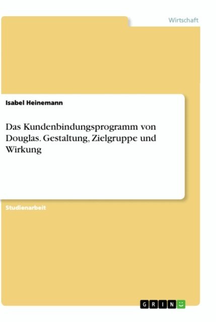 Isabel Heinemann - Das Kundenbindungsprogramm von Douglas. Gestaltung, Zielgruppe und Wirkung, E-bok