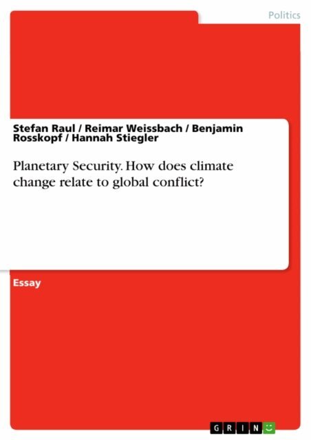 Hannah Stiegler, Benjamin Rosskopf, Reimar Weissbach, Stefan Raul - Planetary Security. How does climate change relate to global conflict?, E-bok