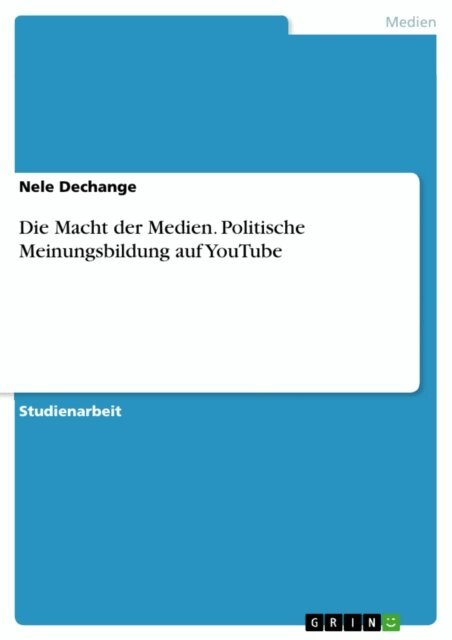 Nele Dechange - Die Macht der Medien. Politische Meinungsbildung auf YouTube, E-bok