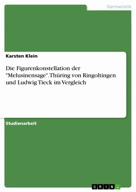 Karsten Klein - Die Figurenkonstellation der &quote;Melusinensage&quote;. Thuring von Ringoltingen und Ludwig Tieck im Vergleich, E-bok