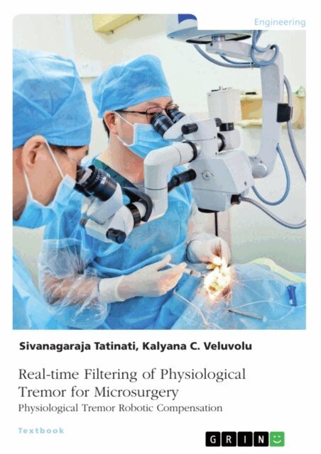 Sivanagaraja Tatinati, Kalyana Veluvolu - Real-time Filtering of Physiological Tremor for Microsurgery. Physiological Tremor Robotic Compensation, E-bok