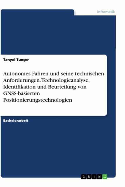 Tanyel Tuncer - Autonomes Fahren und seine technischen Anforderungen. Technologieanalyse, Identifikation und Beurteilung von GNSS-basierten Positionierungstechnologien, E-bok