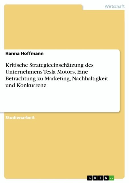 Hanna Hoffmann - Kritische Strategieeinschatzung des Unternehmens Tesla Motors. Eine Betrachtung zu Marketing, Nachhaltigkeit und Konkurrenz, E-bok